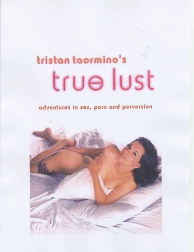 9781573441575: Tristan Taormino's True Lust: Adventures in Sex, Porn, and Perversion