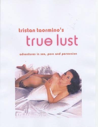 Stock image for Tristan Taormino's True Lust: Adventures in Sex, Porn, and Perversion for sale by ThriftBooks-Atlanta