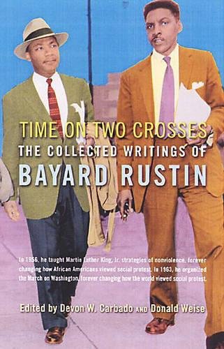 Beispielbild fr Time on Two Crosses : The Collected Writings of Bayard Rustin zum Verkauf von Better World Books