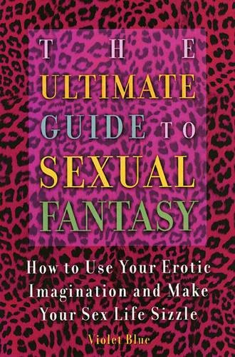 Stock image for The Ultimate Guide to Sexual Fantasy: How to Turn Your Fantasies into Reality for sale by Open Books