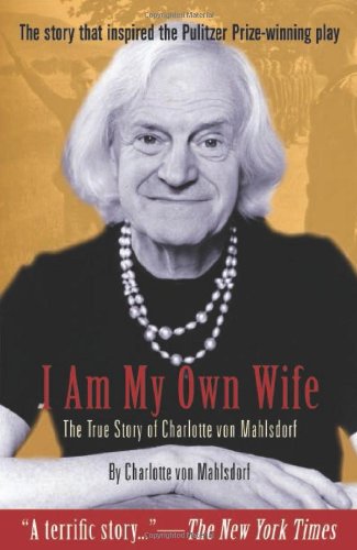 Stock image for I Am My Own Wife : The True Story of Charlotte Von Mahlsdorf for sale by Better World Books