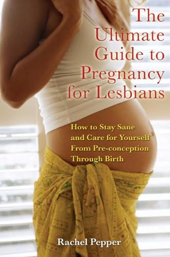 Beispielbild fr The Ultimate Guide to Pregnancy for Lesbians: How to Stay Sane and Care for Yourself from Pre-conception through Birth, 2nd Edition zum Verkauf von Wonder Book