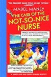 Imagen de archivo de The Case of the Not-So-Nice Nurse: A Nancy Clue and Cherry Aimless Mystery (Maney, Mabel) a la venta por Big Bill's Books