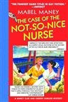 Stock image for The Case of the Not-So-Nice Nurse: A Nancy Clue and Cherry Aimless Mystery (Maney, Mabel) for sale by Big Bill's Books
