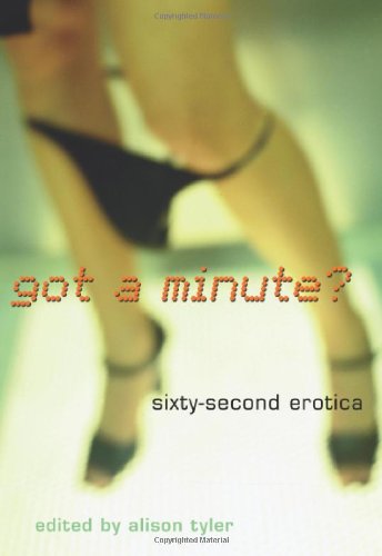 Stock image for Got a Minute?: Sixty Second Erotica for sale by SecondSale