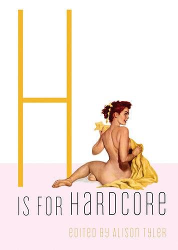 9781573442862: H Is for Hardcore (Erotic Alphabet)