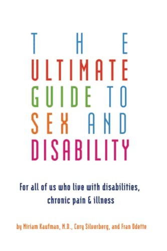 9781573443043: Ultimate Guide To Sex And Disability: For All of Us Who Live With Disabilities, Chronic Pain and Illness