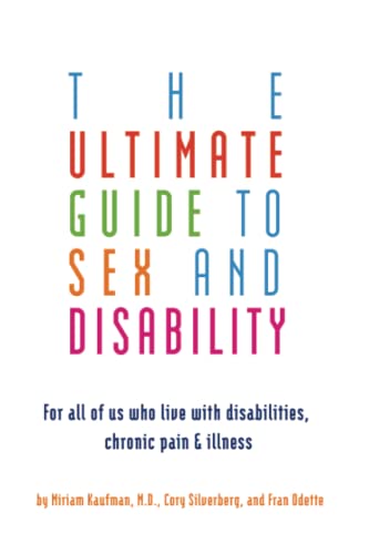 9781573443043: The Ultimate Guide to Sex and Disability: For All of Us Who Live With Disabilities, Chronic Pain, and Illness