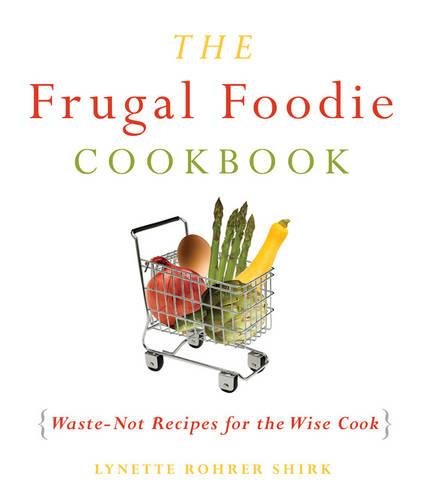 Beispielbild fr The Frugal Foodie Cookbook : Waste-Not Recipes for the Wise Cook zum Verkauf von Better World Books