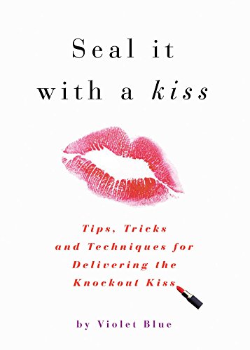 Seal It with a Kiss: Tips, Tricks, and Techniques for Delivering the Knockout Kiss (9781573443852) by Blue, Violet