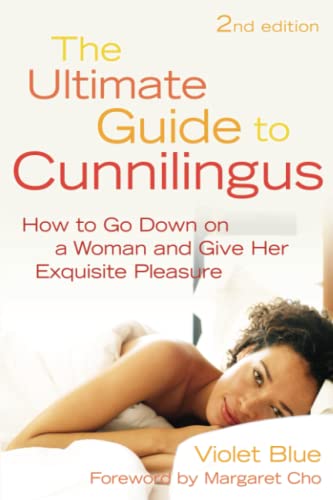 The Ultimate Guide to Cunnilingus: How to Go Down on a Woman and Give Her Exquisite Pleasure (9781573443876) by Blue, Violet