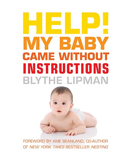 Stock image for Help! My Baby Came Without Instructions: How to Survive (And Enjoy) Your Baby's First Year for sale by Revaluation Books