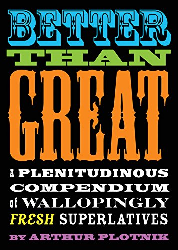 Beispielbild fr Better Than Great : A Plenitudinous Compendium of Wallopingly Fresh Superlatives zum Verkauf von Better World Books