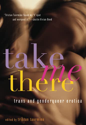 Beispielbild fr Take Me There: Trans and Genderqueer Erotica zum Verkauf von SecondSale