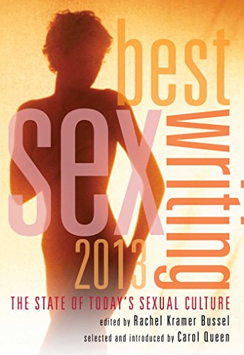 9781573448994: Best Sex Writing 2013: The State of Today's Sexual Culture