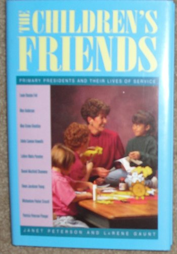 Stock image for The Children's Friends: Primary Presidents and Their Lives of Service for sale by -OnTimeBooks-