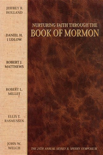 Imagen de archivo de Nurturing Faith Through the Book of Mormon: The 24th Annual Sidney B. Sperry Symposium a la venta por Jenson Books Inc