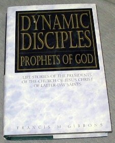 Dynamic Disciples Prophets of God: Life Stories of the Presidents of the Church of Jesus Christ o...