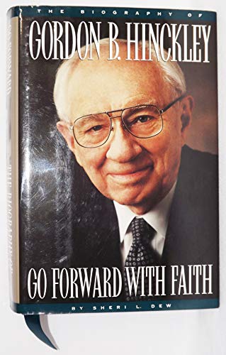 Beispielbild fr Go Forward with Faith: The Biography of Gordon B. Hinckley zum Verkauf von WorldofBooks