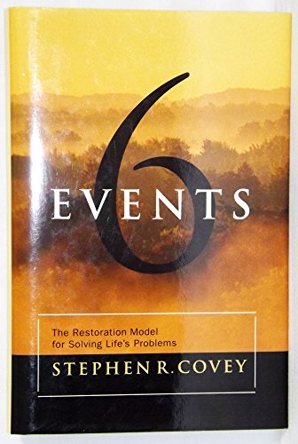 Six Events: The Restoration Model for Solving Life's Problems (9781573451871) by Covey, Stephen R.