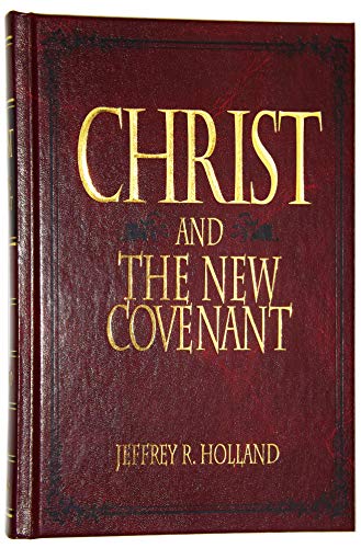 Christ and the New Covenant: The Messianic Message of the Book of Mormon (9781573452359) by Holland, Jeffrey R.