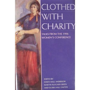 Beispielbild fr Clothed With Charity: Talks from the 1996 Women's Conference zum Verkauf von Jenson Books Inc