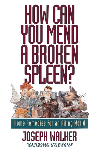 Beispielbild fr How Can You Mend a Broken Spleen?: Home Remedies for an Ailing World zum Verkauf von R & B Diversions LLC