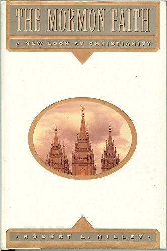 The Mormon Faith: A New Look at Christianity (9781573453592) by Millet, Robert L.