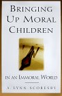 Imagen de archivo de Bringing Up Moral Children: In an Immoral World a la venta por Wonder Book