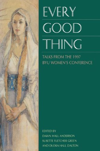 Beispielbild fr Every Good Thing: Talks from the 1997 Byu Women's Conference zum Verkauf von Wonder Book