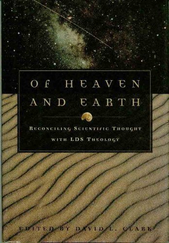 Beispielbild fr Of Heaven and Earth : Reconciling Scientific Thought with LDS Theology zum Verkauf von Better World Books