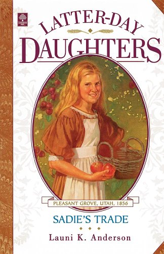Stock image for Sadie's Trade (The Latter-Day Daughters Series) for sale by -OnTimeBooks-