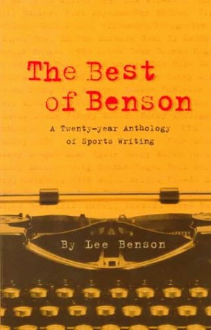 Beispielbild fr The Best of Benson: A Twenty-Year Anthology of Sports Writing zum Verkauf von Abacus Bookshop