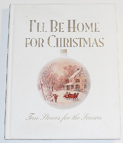 Stock image for I'll Be Home for Christmas : Heartwarming True Stories for the Season for sale by Better World Books