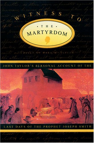 Beispielbild fr Witness to the Martyrdom: John Taylor's Personal Account of the Last Days of the Prophet Joseph Smith zum Verkauf von SecondSale