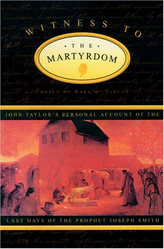 Stock image for Witness to the Martyrdom: John Taylor's Personal Account of the Last Days of the Prophet Joseph Smith for sale by Jenson Books Inc