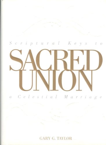 Beispielbild fr Sacred Union : Scriptural Keys to a Celestial Marriage zum Verkauf von Better World Books