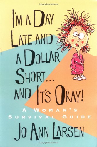 Imagen de archivo de I'm a Day Late and a Dollar Short - And It's Okay! a la venta por Better World Books