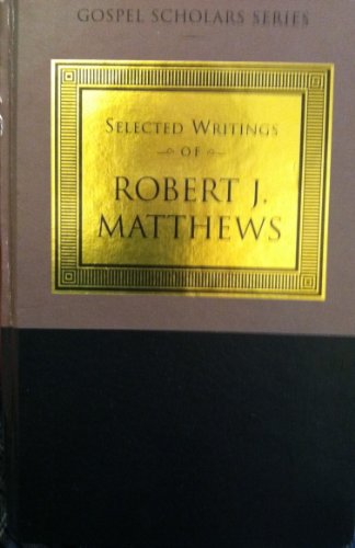 Beispielbild fr The Selected Writings of Robert J. Matthews (Gospel Scholars Series) zum Verkauf von Books Unplugged