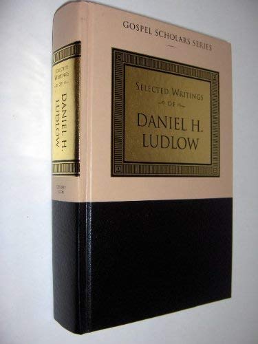 Selected Writings of Daniel H. Ludlow (Gospel Scholars Series) (9781573455534) by Ludlow, Daniel H.