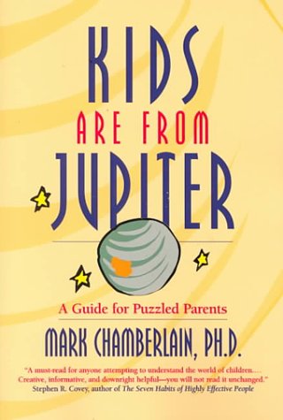 Imagen de archivo de Kids Are from Jupiter: A Guide for Puzzled Parents a la venta por HPB-Emerald
