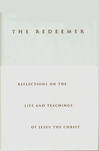 Stock image for The Redeemer: Reflections on the Life and Teachings of Jesus the Christ for sale by Your Online Bookstore