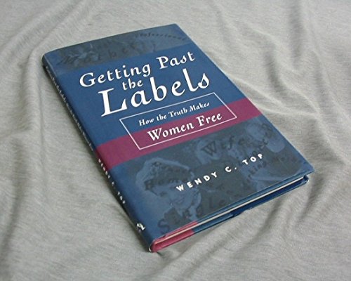 Getting Past the Labels: How the Truth Makes Women Free (9781573456241) by Top, Wendy C.