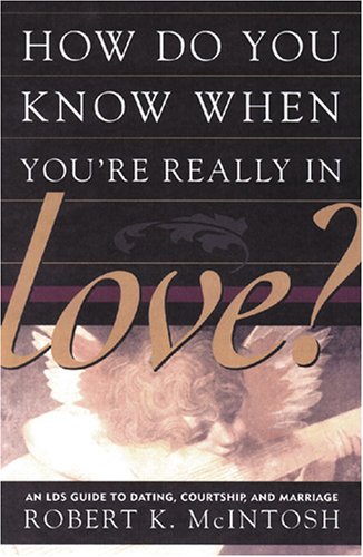 Imagen de archivo de How Do You Know When You're Really in Love? An LDS Guide to Dating, Courtship, and Marriage a la venta por Books of the Smoky Mountains