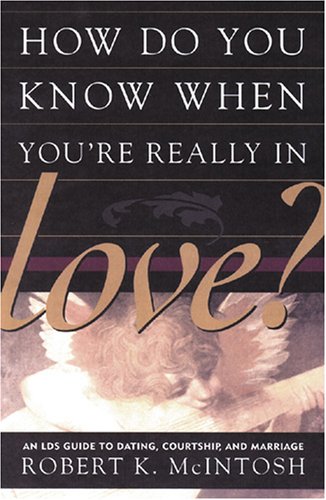 Stock image for How Do You Know When You're Really in Love? An LDS Guide to Dating, Courtship, and Marriage for sale by Books of the Smoky Mountains