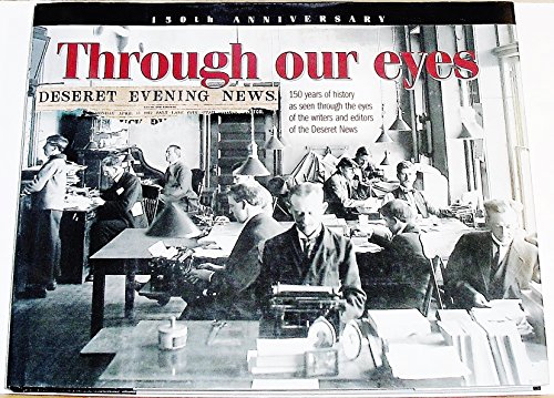 Stock image for Through our eyes: 150 years of history as seen through the eyes of the writers and editors of the Deseret news for sale by ThriftBooks-Atlanta