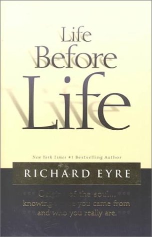 Life Before Life: Origins of the Soul...Knowing Where You Came From and Who You Really Are (9781573457828) by Eyre, Richard