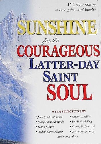 Beispielbild fr Sunshine for the Courageous Latter-Day Saint Soul: 101 True Stories to Strengthen and Inspire zum Verkauf von Wonder Book