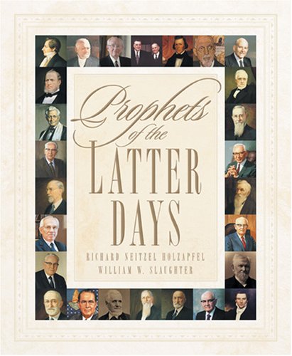 Prophets of the Latter Days (9781573459020) by Holzapfel, Richard Neitzel; Slaughter, William W.