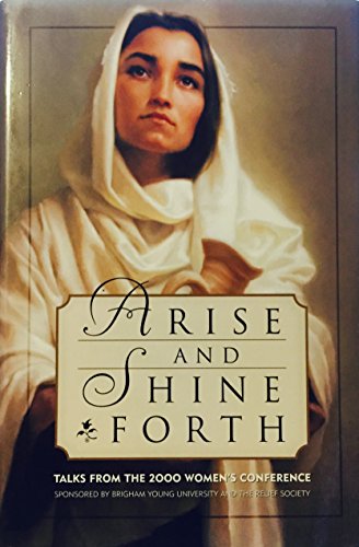 Beispielbild fr Arise and Shine Forth: Talks from the 2000 Women's Conference Sponsored by Brigham Young University and the Relief Society zum Verkauf von Wonder Book